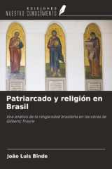 Patriarcado y religión en Brasil: Una análisis de la religiosidad brasileña en las obras de Gilberto Freyre (Spanish Edition) cover image