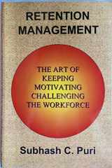 Retention Management The Art of Keeping, Motivating, Challenging the Workforce cover image