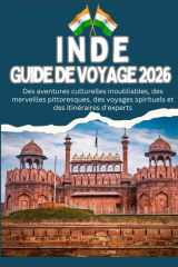 INDE GUIDE DE VOYAGE 2026 - Des aventures culturelles inoubliables, des merveilles pittoresques, des voyages spirituels et des itinéraires d'experts (French Edition) cover image