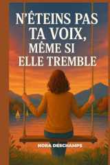 N’éteins pas ta voix, même si elle tremble: Un roman feel good sur la force fragile des mots et le courage de se dire. cover image