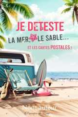Je deteste le sable, la mer... et les cartes postales ! cover image