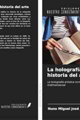 La holografía en la historia del arte: La holografía artística como arte virtualmente tridimensional (Spanish Edition) cover image