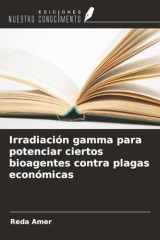 Irradiación gamma para potenciar ciertos bioagentes contra plagas económicas (Spanish Edition) cover image