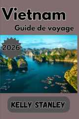 Vietnam Guide de voyage 2026: Guide de voyage au Vietnam : le compagnon idéal pour explorer la destination la plus captivante d'Asie cover image