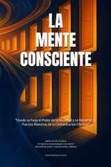 La Mente Consciente: Donde se forja el poder de tu realidad y se abren las 12 puertas maestras de la comunicación efectiva (El Viaje del Autoempleado Consciente) (Spanish Edition) cover image