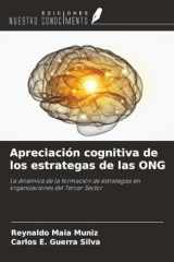 Apreciación cognitiva de los estrategas de las ONG: La dinámica de la formación de estrategias en organizaciones del Tercer Sector (Spanish Edition) cover image