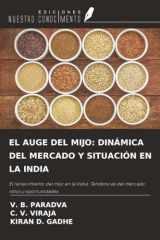 EL AUGE DEL MIJO: DINÁMICA DEL MERCADO Y SITUACIÓN EN LA INDIA: El renacimiento del mijo en la India: Tendencias del mercado, retos y oportunidades (Spanish Edition) cover image