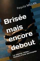 Brisée mais encore debout: Le silence rompu : Histoire d’une survivante cover image