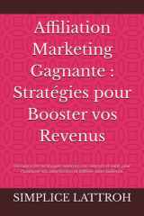Affiliation Marketing Gagnante : Stratégies pour Booster vos Revenus: Découvrez les techniques avancées, cas concrets et outils pour maximiser vos commissions et fidéliser votre audience. cover image
