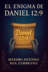 El Enigma de Daniel 12 - 9: Revelaciones prácticas para entender la Biblia cover image
