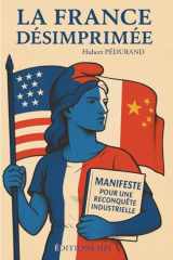 La France désimprimée: Manifeste pour une reconquête industrielle (French Edition) cover image