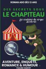 Sous le Chapiteau des Secrets: Aventure, enquête, romance & humour — Roman ado dès 13 ans Dans les coulisses du cirque moderne (French Edition) cover image