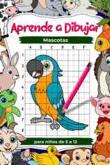 Aprende a dibujar mascotas para niños de 5 a 7 y de 8 a 12 años. Practica cómo dibujar animales de granja con la técnica de cuadrícula: Cuaderno de ... de arte y dibujo para niños (Spanish Edition) cover image