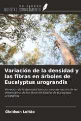 Variación de la densidad y las fibras en árboles de Eucalyptus urograndis: Variación de la densidad básica y caracterización de las dimensiones de las ... de Eucalyptus urograndis (Spanish Edition) cover image