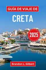 Guía de viaje de Creta 2025: Explore maravillas antiguas, paisajes impresionantes y el encanto atemporal de la isla más grande de Grecia (Spanish Edition) cover image