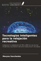 Tecnologías inteligentes para la relajación recreativa: Integración y adaptación de TRIZ y ARIZ con las teorías modernas y la práctica real de la restauración recreativa (Spanish Edition) cover image