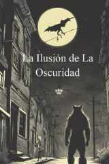 La Ilusión De La Oscuridad (Spanish Edition) cover image