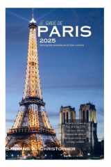 LE GUIDE DE PARIS 2025: Votre guide essentiel de la Ville Lumière: Découvrez le meilleur de Paris, de la Tour Eiffel au Louvre, avec des itinéraires, ... pour un voyage inoubliable. (French Edition) cover image