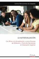 LA AUTOEVALUACIÓN: Con Miras a la Acreditación y como Proceso de Reflexión y Toma de Decisiones en Educación Superior (Spanish Edition) cover image