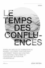 LE TEMPS DES CONFLUENCES: Après six siècles de domination du monde, l’Occident s’autodétruit lentement tandis que d’autres civilisations l’infiltrent ... DE MUTATION DE L'OCCIDENT) (French Edition) cover image