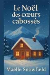 Le Noël des cœurs cabossés: Trois inconnus. Une tempête de neige. Et une chance de se réparer. Un roman sensible, tendre et réaliste, pour celles et ceux qui pensent qu’il est trop tard cover image