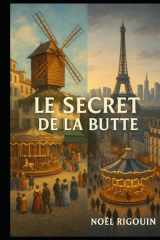 LE SECRET DE LA BUTTE: THRILLER HISTORIQUE ENTRE 1890 ET 2025 (French Edition) cover image