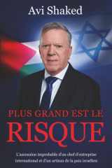 Plus Grand Est le Risque L'ascension Improbable d'un Chef d'entreprise International et d'un Artisan de la Paix Israélien cover image