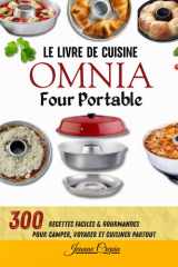 Le Livre de Cuisine OMNIA Four Portable – 300 Recettes Faciles & Gourmandes pour Camper, Voyager et Cuisiner Partout (French Edition) cover image