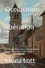 Occupation et libération: La Mayenne (53) pendant la Seconde Guerre mondiale Une histoire ville par ville (French Edition) cover image
