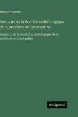 Annuaire de la Société archélologique de la province de Constantine: Annuaire de la Société archélologique de la province de Constantine (French Edition) cover image