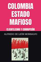 COLOMBIA ESTADO MAFIOSO: CLIENTELISMO Y CORRUPCIÓN (Spanish Edition) cover image