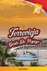 GUIDE DE VOYAGE TORREVIEJA 2026: Découvrez la Costa Blanca ensoleillée de l'Espagne avec ses plages au drapeau bleu, ses lacs salés, ses bars à tapas, ... et ses conseils de voyage (French Edition) cover image