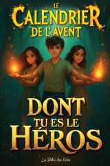 Le Calendrier de l'Avent dont Tu es le Héros: 24 Jours de Défis et d'Énigmes pour les Ados à partir de 12 ans (Livre de Jeux Interactif) (French Edition) cover image