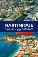 MARTINIQUE Guide de voyage 2025-2026: Découvrez des plages magnifiques, une histoire riche, une culture vibrante, des aventures tropicales à Fort-de-France et aux Trois-Îlets cover image