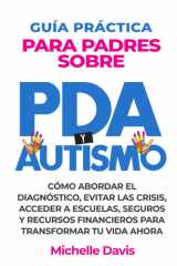 Guía Práctica Para Padres Sobre PDA Y Autismo - Cómo Abordar El Diagnóstico, Evitar Las Crisis, Acceder a Escuelas, Seguros Y Recursos Financieros Para Transformar Tu Vida Ahora. cover image
