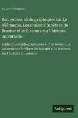 Recherches bibliographiques sur Le télémaque, Les oraisons funèbres de Bossuet et le Discours sur l'histoire universelle - Recherches bibliographiques sur Le télémaque, Les oraisons funèbres de Bossuet et le Discours sur l'histoire universelle cover image