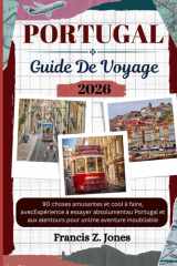 PORTUGAL GUIDE DE VOYAGE: 90 choses amusantes et cool à faire, avecExpérience à essayer absolumentau Portugal et aux alentours pour unUne aventure inoubliable cover image