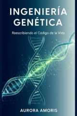Ingeniería Genética - Reescribiendo el Código de la Vida cover image