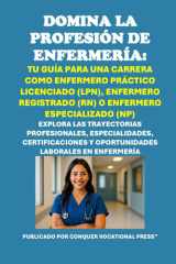Domina la Profesión de Enfermería - Tu Guía para una Carrera como Enfermero Práctico Licenciado (LPN), Enfermero Registrado (RN) o Enfermero Especializado (NP) cover image