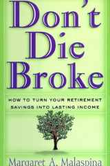 Don't Die Broke: How to Turn Your Retirement Savings Into Lasting Income cover image