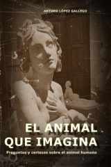 El Animal Que Imagina - Preguntas y certezas sobre el animal humano cover image