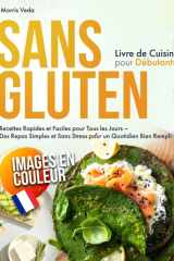 Livre de Cuisine Sans Gluten pour Débutants: Recettes Rapides et Faciles pour Tous les Jours – Des Repas Simples et Sans Stress pour un Quotidien Bien Rempli cover image