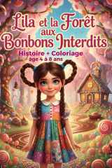 Lila et la Forêt aux Bonbons Interdits Histoire plus coloriage pour enfant dés 4 ans: après Lila et la Cuillère Magique voici venir une aventure plus ... fille malicieuse et maline) (French Edition) cover image