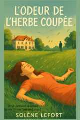 L’odeur de l’herbe coupée: Et si l’amour revenait là où on ne l’attend plus ? une odeur peut réveiller une douleur, mais aussi ouvrir la porte d’un nouveau souffle. » (French Edition) cover image