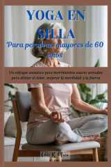 Yoga en silla para personas mayores de 60 años - Un enfoque somático para movimientos suaves sentados para aliviar el dolor, mejorar la movilidad y la fuerza cover image