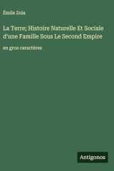 La Terre; Histoire Naturelle Et Sociale d'une Famille Sous Le Second Empire: en gros caractères (French Edition) cover image