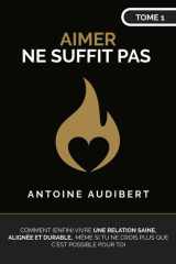 AIMER NE SUFFIT PAS: Comment (enfin) vivre une relation saine, alignée et durable, même si tu ne crois plus que c’est possible pour toi (French Edition) cover image