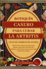 Botiquín Casero Para Curar La Artritis - Más de 500 recetas naturales para aliviar y prevenir la artritis con enfoques nutricionales paso a paso para el bienestar óptimo + Plan de comidas de 30 días cover image