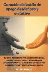 Curación del estilo de apego desdeñoso y evitativo - Su guía personal para liberarse de la distancia emocional, recuperarse emocionalmente, construir conexiones significativas y encontrar el amor cover image