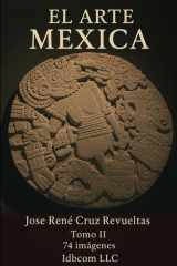 El arte Mexica. Tomo II - 74 Imágenes de los museos de Antropología y del Templo Mayor de la ciudad de México cover image